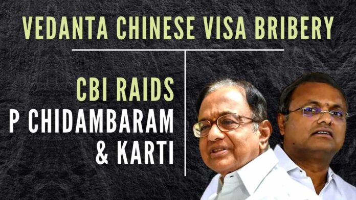 Papa Chidambaram was Home Minister when his beta Karti took bribes to clear the Chinese Visas for Vedanta Group