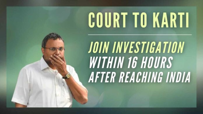 Delhi HC directs Karti to appear before CBI within 16 hours of landing in India - why so long? The last time, he was picked up from the tarmac!