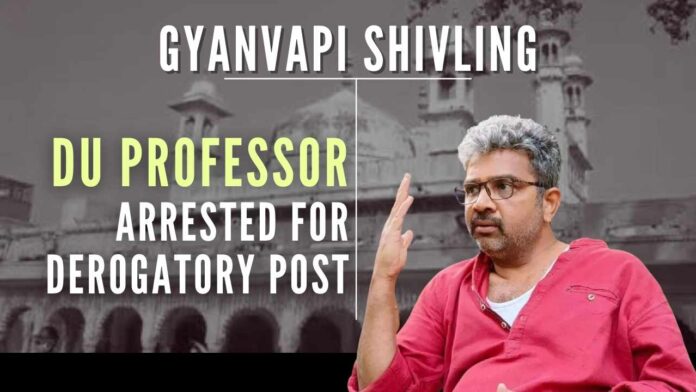The DU professor had posted derogatory content along with the latest picture of Shivling that was found at the Gyanvapi mosque