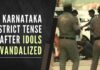 Tension gripped the Arasikere taluk in Karnataka's Hassan district on Tuesday after the vandalisation of idols in a temple by miscreants