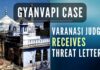 After receiving the threat letter through the registered post, the civil judge alerted the Additional Chief Secretary (home), DGP and CP, Varanasi