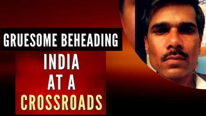 Udaipur beheading puts India on a very high alert and at a crossroads not only due to the continuing threats on India’s borders but the security challenges from within