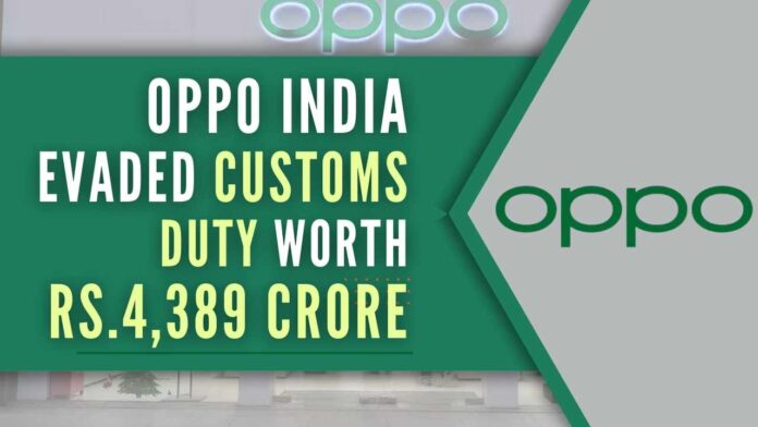 The DRI said in its statement that it detected that Oppo Mobiles India Private Ltd has evaded customs duty of around Rs.4,389 crore