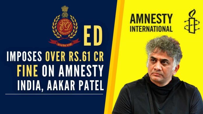 The ED had initiated investigation under FEMA on the basis of information that Amnesty International, UK, had been remitting huge amount of foreign contributions through its Indian entities