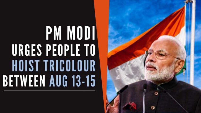 To strengthen the ‘Har Ghar Tiranga’ movement, PM Modi on Friday urged people to hoist or display the tricolour at homes between August 13 and 15