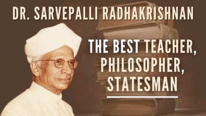 It is a rare event in the annals of history when the personalities like Dr. Sarvepalli Radhakrishnan are born