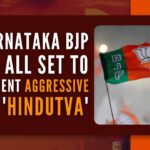 As per BJP insiders, the party has decided to pursue an aggressive 'Hindutva' agenda in the state