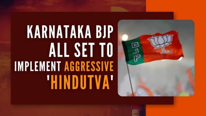 As per BJP insiders, the party has decided to pursue an aggressive 'Hindutva' agenda in the state