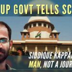 The UP Govt told the SC that Siddiqui Kappan has deep nexus with PFI and he was part of a larger terror conspiracy