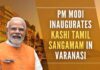 Kashi and Tamil Nadu are timeless centers of culture and civilization and they are both also centers of the world's oldest languages - Sanskrit and Tamil