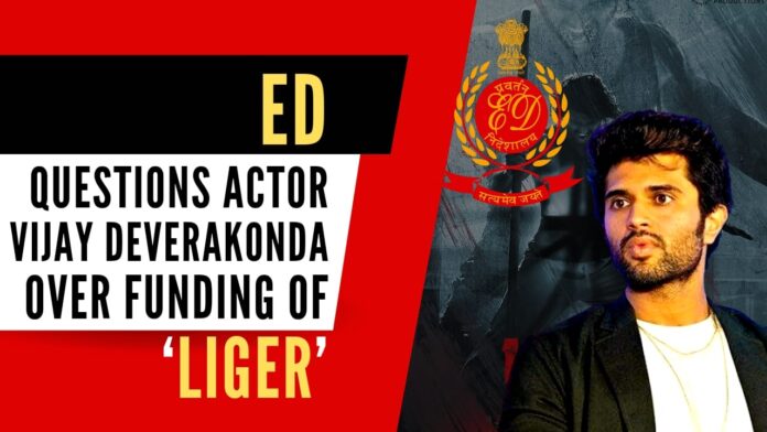 ED is probing the source of funding of all the actors in the film which stars Vijay Devarakonda as a boxer in the lead role with Ananya Panday as the female lead