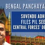 BJP's Suvendu Adhikari moves Calcutta High Court seeking deployment of Central Forces in upcoming elections