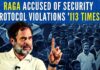 CRPF pointed out that the RaGa has violated security guidelines 113 times since 2020 and the same has been communicated to him