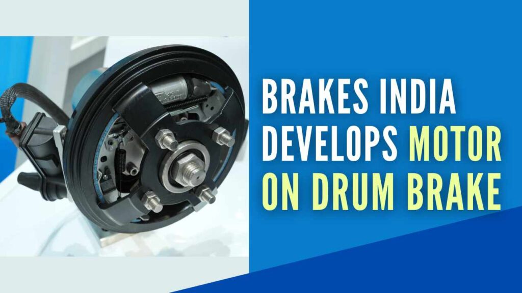 Brakes India Private Ltd Develops Motor on Drum Brake