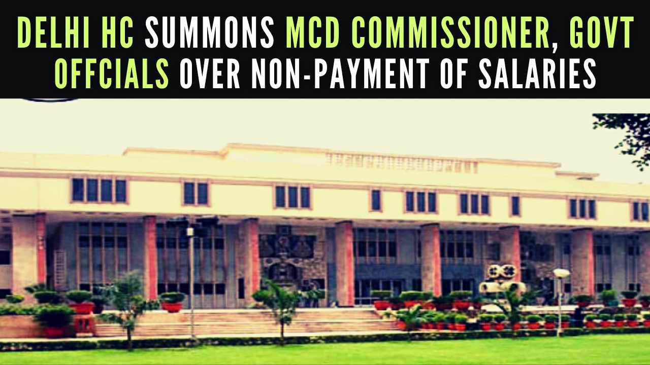 NonPayment of Salaries Delhi HC Summons MCD Commissioner, Officials