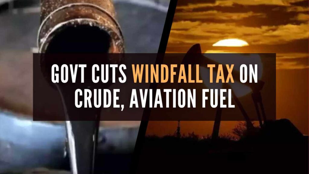 Govt Slashes Windfall Tax on Domestically Produced Crude Oil