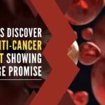Indian scientists discover new anti-cancer agent showing huge promise
