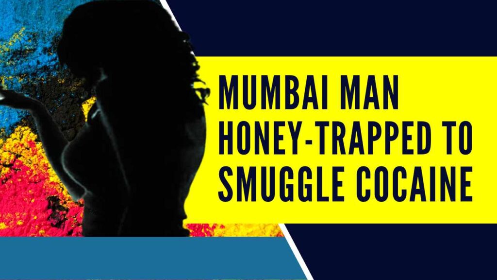 Mumbai Man Honey-Trapped; Forced to Smuggle Cocaine
