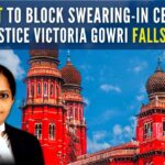 Communist lawyers in Tamil Nadu was opposing Justice Victoria Gowri’s appointment citing that she was in BJP’s women’s wing and appeared in TV debates supporting right wingers