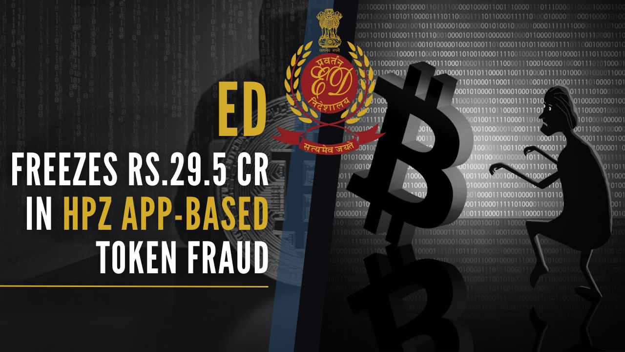 Assets worth crores of HPZ, an App-based token fraud by the Enforcement Directorate, is the second such instance