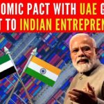 Economic pact with UAE given boost to Indian entrepreneurs