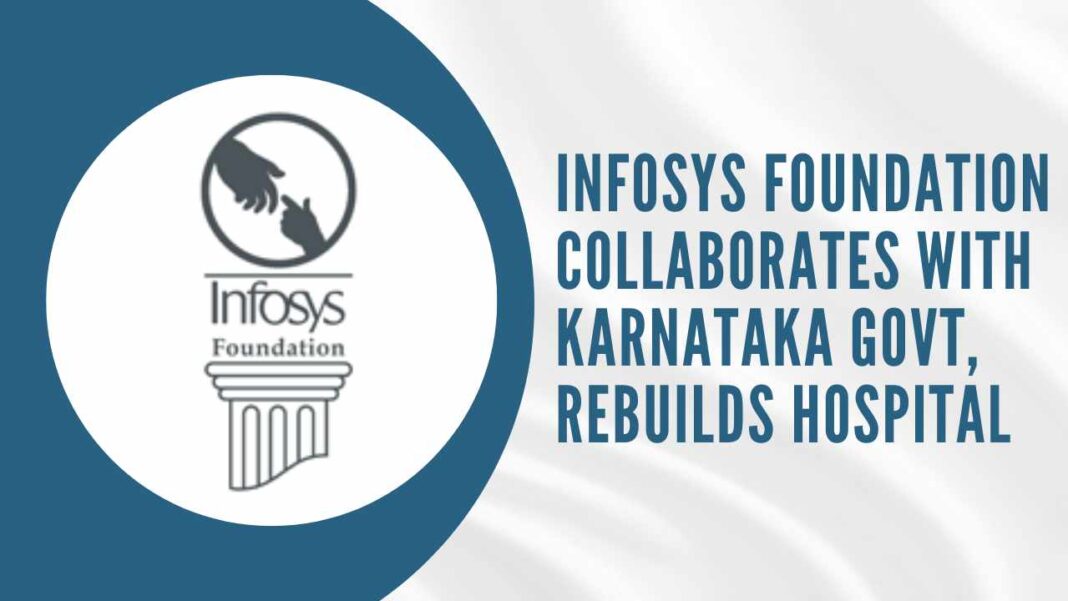 Infosys Foundation Collaborates with Karnataka Govt, Rebuilds Hospital