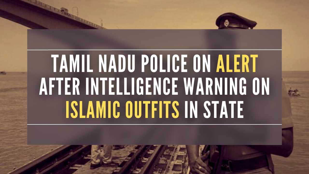 Several places in Tamil Nadu are under the scanner of intelligence agencies and police to unearth the activities of these organizations