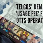 Telcos’ demand for ‘usage fee’ from OTTs operators