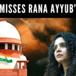 SC dismisses Rana Ayyub’s plea challenging summons by Ghaziabad court in money laundering case