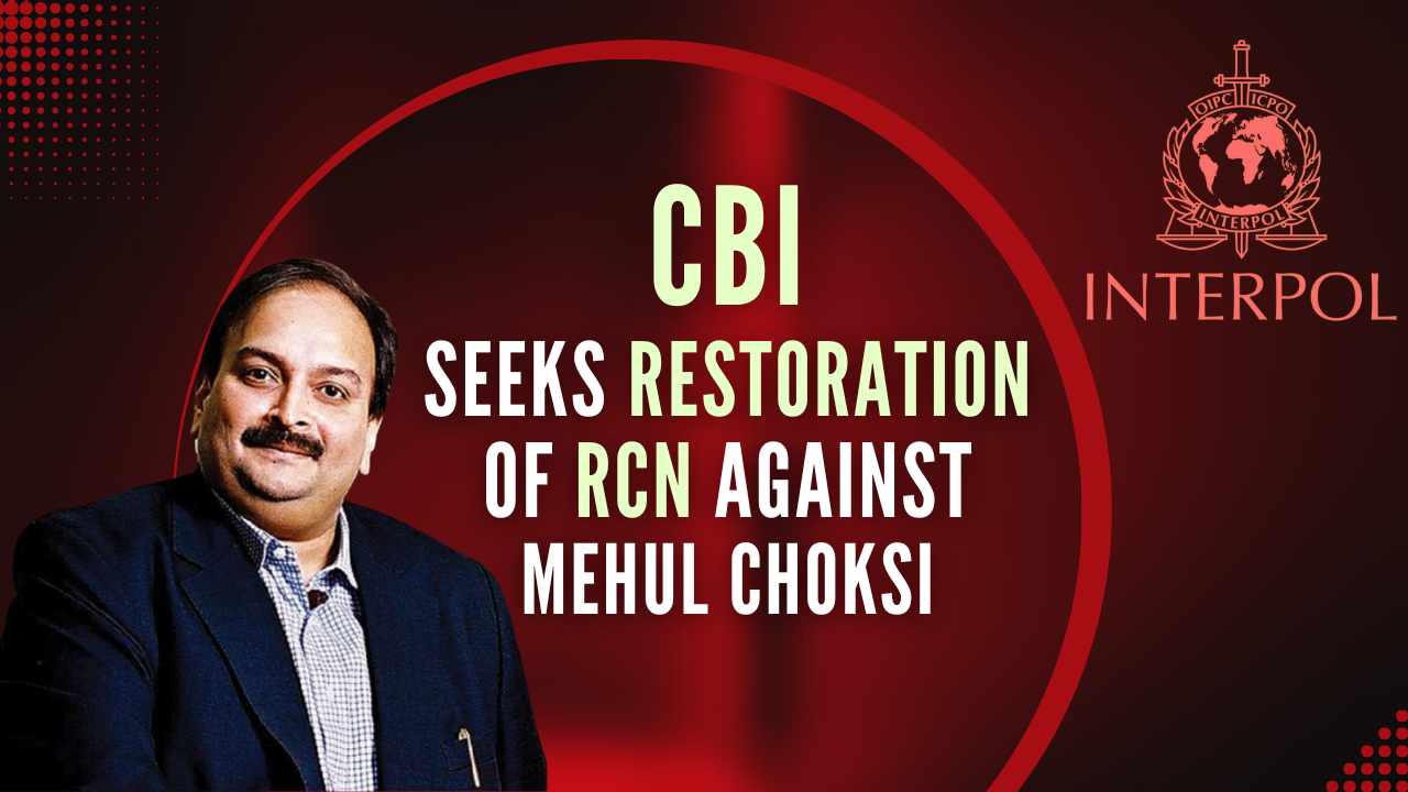 CBI Approaches Interpol CCF to Restore RCN against Mehul Choksi