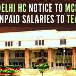 The lawyer appearing for MCD teachers informed the Court that nearly 20,000 teachers have not been paid their due salaries since January 2023