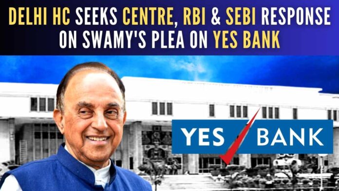 Delhi HC asks Centre, RBI, and SEBI to respond to Swamy’s plea for a probe into the transfer of Yes Bank’s stressed assets to JC Flowers ARC