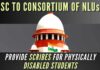 The Apex Court directed the consortium of NLUs to formulate the modalities in a manner consistent with the submissions to prevent any hindrance being faced by persons with disabilities