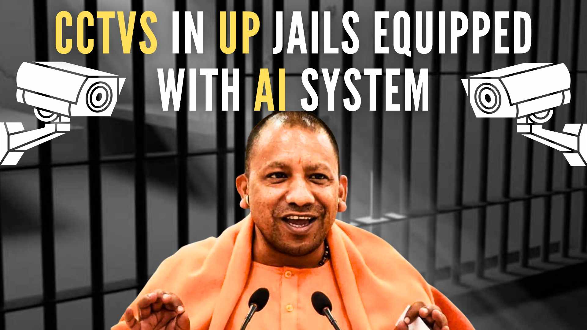 Uttar Pradesh Yogi Led Govt Equips CCTVs in Jails with AI System