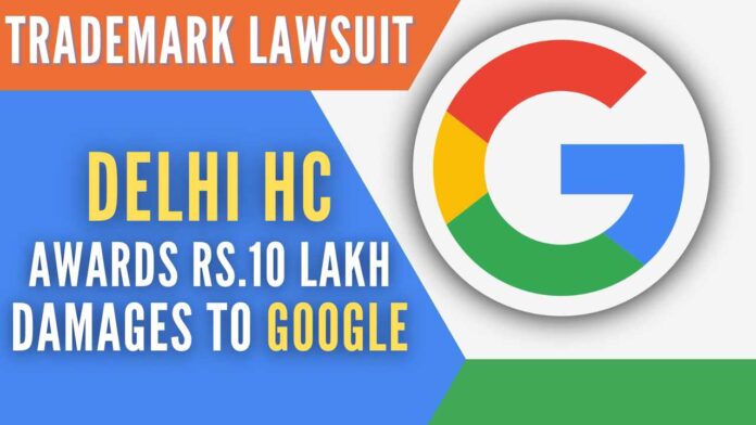 Delhi HC awards Rs.10 lakhs in favour of Google after consultancy firm Google Enterprises is found guilty of trademark infringement