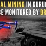 The mining areas will be surveyed every month with drone cameras so that illegal mining cannot be done in mining potential areas under any circumstances
