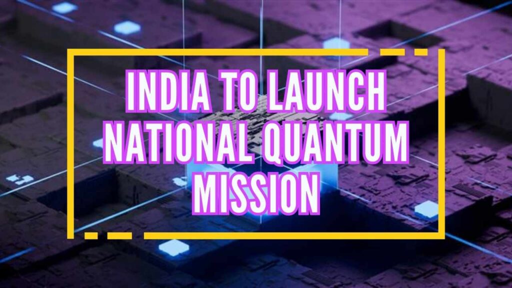 India to Launch National Quantum Mission