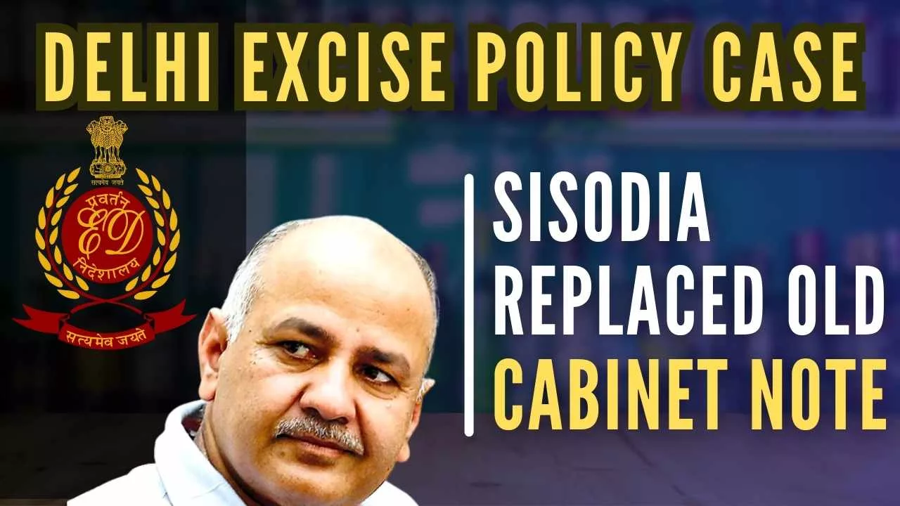 Old draft cabinet note was causing hindrance in pursuing Sisodia's ulterior motives including providing assistance to the South Group, and hence it was allegedly destroyed