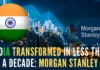 In a short span of 10 yrs, India has gained positions in world order with significant positive consequences for the macro and market outlook, says Morgan Stanley