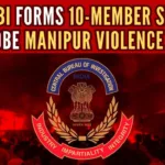 CBI had dispatched Joint Director Ghanshyam Upadhyay to coordinate with the state officials, and upon his return, the 10-member SIT was constituted to probe Manipur violence cases