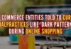 Dark pattern refers to misleading offers which are given to consumers during online shopping, that tend to trap them into fraudulent or loss-making deals