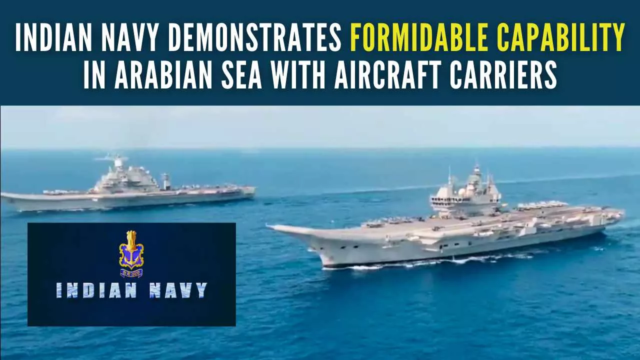 Indian Navy Demonstrates Formidable Capability in Arabian Sea with Aircraft  Carriers