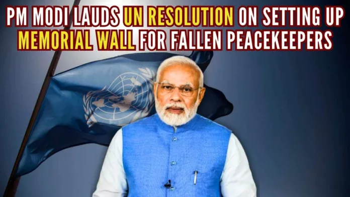 Delighted that Resolution to establish a new Memorial Wall for fallen Peacekeepers, piloted by India, has been adopted in UNGA, says PM Modi