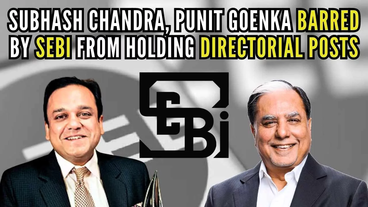 SEBI Bans Subhash Chandra, Punit Goenka from Holding Position
