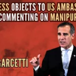 US Ambassador to India's comments on Manipur violence led the Congress to attack the Center, saying it had never heard a US Ambassador make a statement of this nature about India's internal affairs