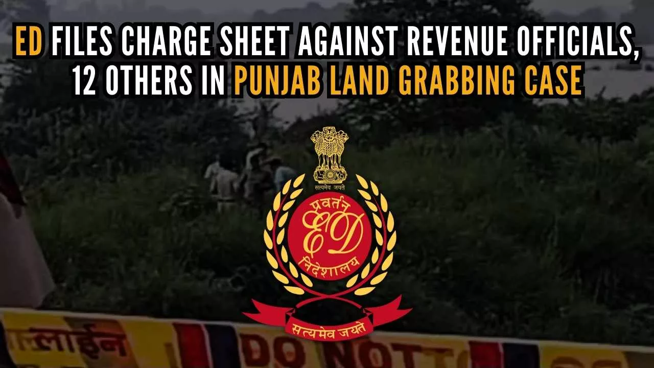 Punjab Land Grabbing Case ED Files Charge Sheet against Revenue Officials