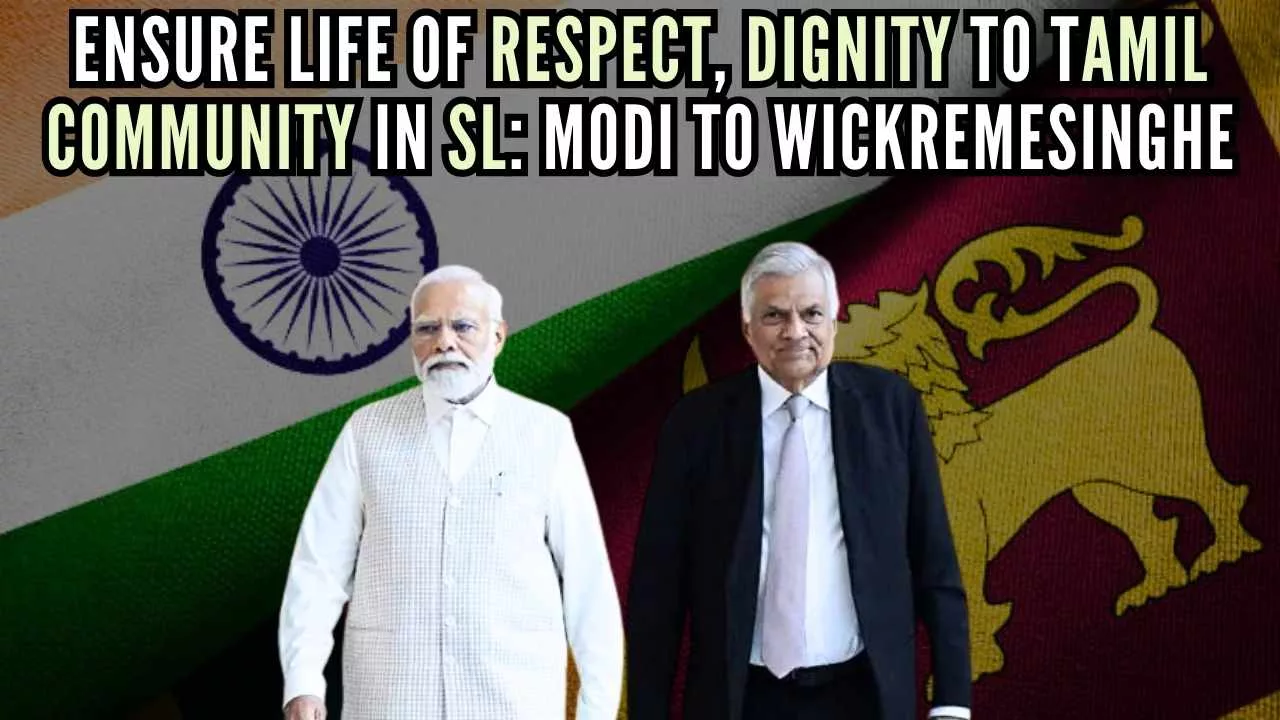 PM Modi to Wickremesinghe Ensure Life of Respect, Dignity to Tamil Community