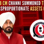 Vigilance Bureau has been probing the assets of Channi, his brothers, family members and some of his associates for amassing wealth