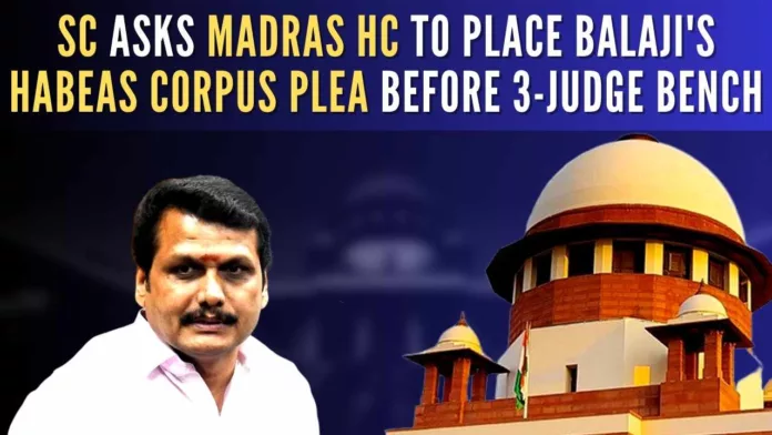 A 3-judge bench of Madras HC to hear Senthil Balaji's habeas corpus petition ‘as early as possible’