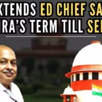 The bench clarified that it will not entertain any further application by the Centre seeking extension of tenure of the present ED Director